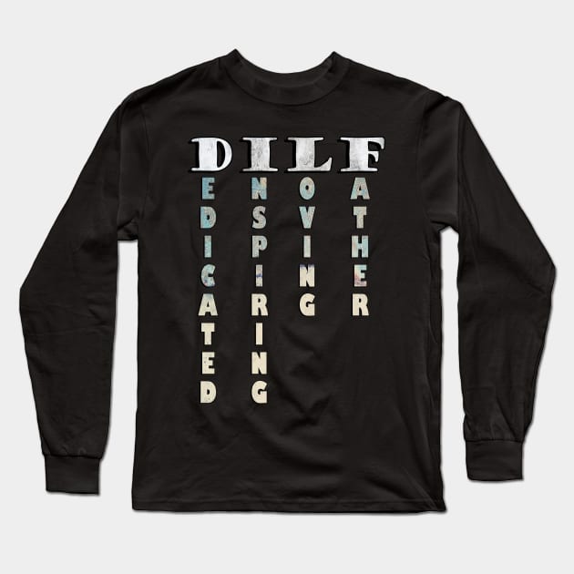 Funny Dad Joke: Dilf, Dedicated, Inspiring, Loving, Father/ Cute Father's Day Gifts Long Sleeve T-Shirt by tamdevo1